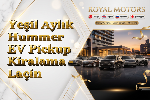 Yeşil Aylık Hummer EV Pickup Kiralama - Laçin