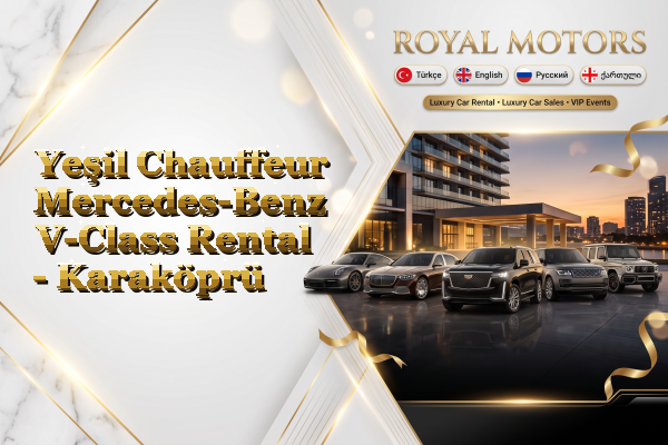 Yeşil Chauffeur Mercedes-Benz V-Class Rental - Karaköprü