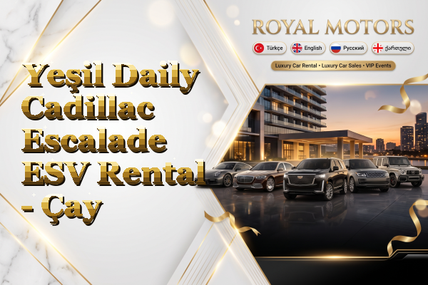 Yeşil Daily Cadillac Escalade ESV Rental - Çay