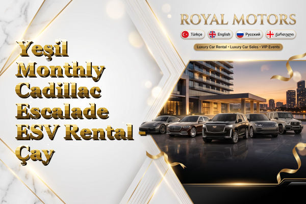 Yeşil Monthly Cadillac Escalade ESV Rental - Çay