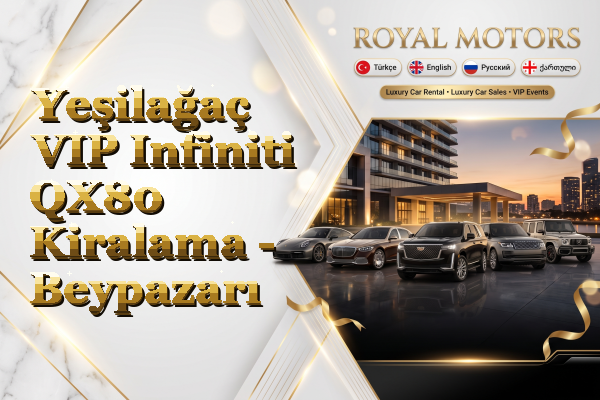Yeşilağaç VIP Infiniti QX80 Kiralama - Beypazarı