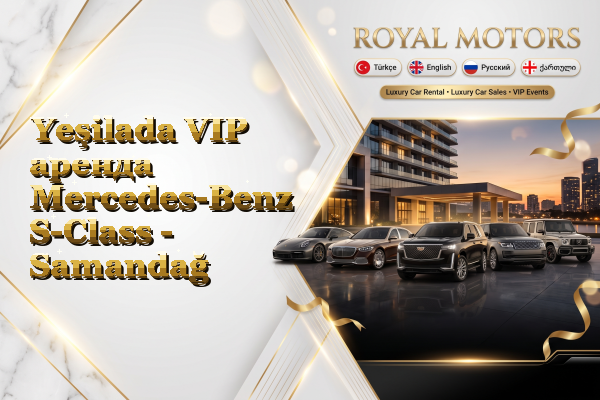 Yeşilada VIP аренда Mercedes-Benz S-Class - Samandağ
