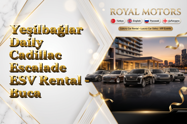 Yeşilbağlar Daily Cadillac Escalade ESV Rental - Buca