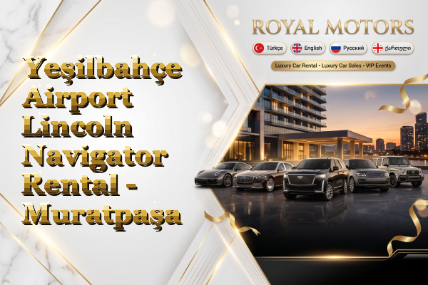 Yeşilbahçe Airport Lincoln Navigator Rental - Muratpaşa