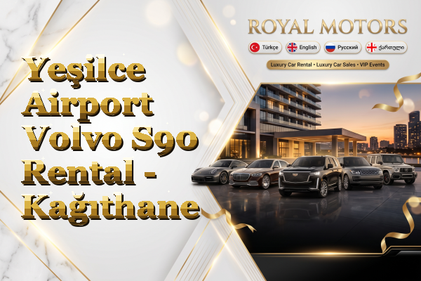 Yeşilce Airport Volvo S90 Rental - Kağıthane