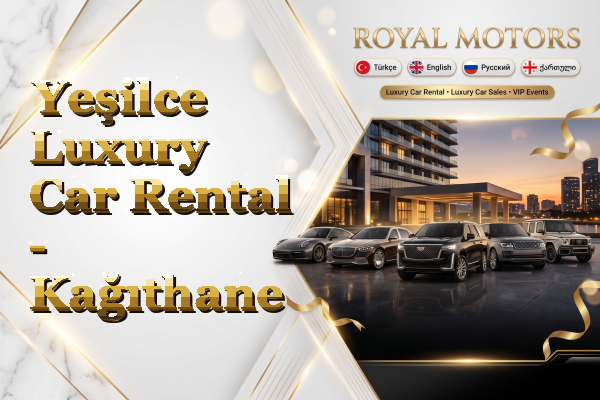 Yeşilce Luxury Car Rental - Kağıthane