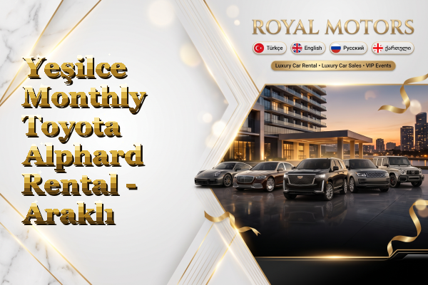 Yeşilce Monthly Toyota Alphard Rental - Araklı