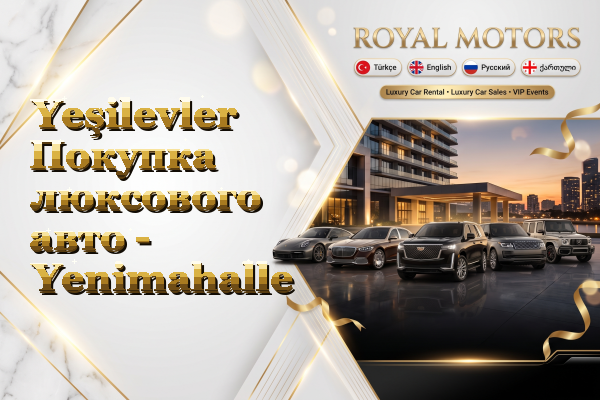 Yeşilevler Покупка люксового авто - Yenimahalle