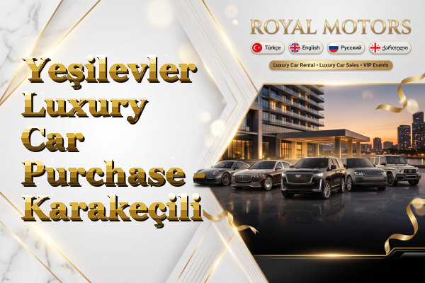 Yeşilevler Luxury Car Purchase - Karakeçili