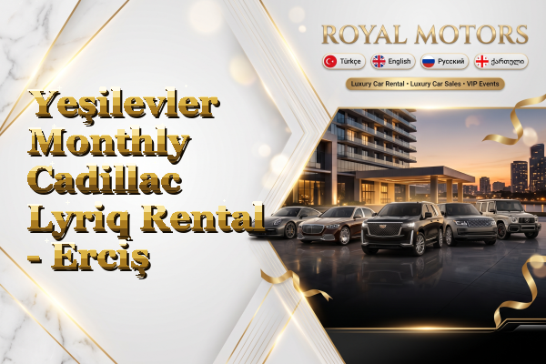 Yeşilevler Monthly Cadillac Lyriq Rental - Erciş
