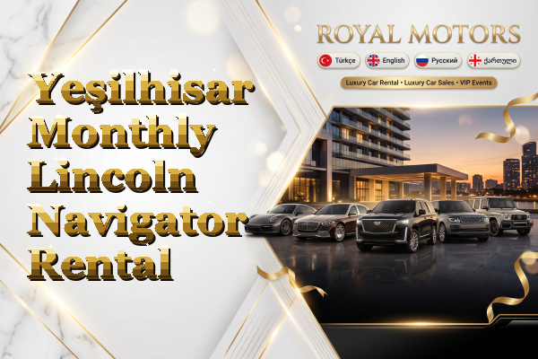 Yeşilhisar Monthly Lincoln Navigator Rental