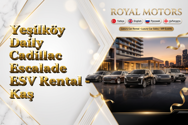 Yeşilköy Daily Cadillac Escalade ESV Rental - Kaş