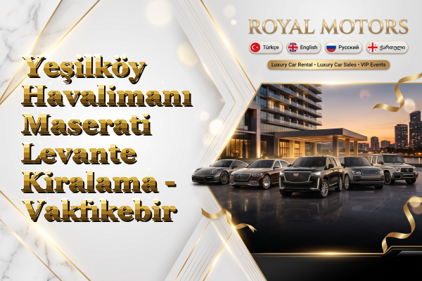 Yeşilköy Havalimanı Maserati Levante Kiralama - Vakfıkebir