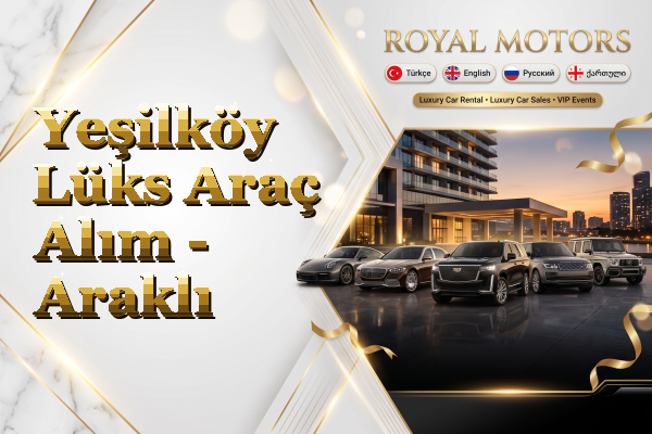 Yeşilköy Lüks Araç Alım - Araklı