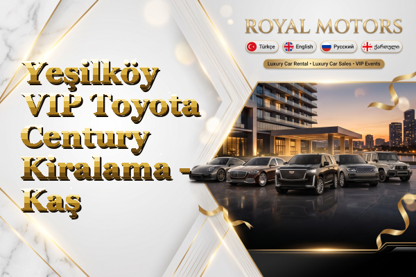 Yeşilköy VIP Toyota Century Kiralama - Kaş