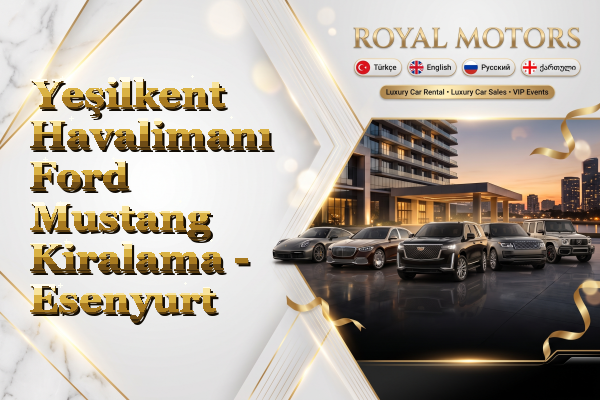 Yeşilkent Havalimanı Ford Mustang Kiralama - Esenyurt
