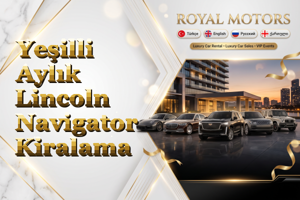 Yeşilli Aylık Lincoln Navigator Kiralama