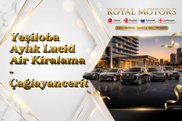 Yeşiloba Aylık Lucid Air Kiralama - Çağlayancerit