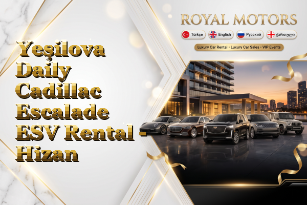 Yeşilova Daily Cadillac Escalade ESV Rental - Hizan
