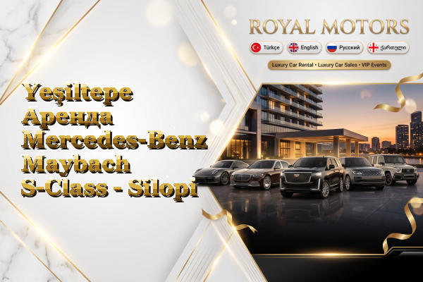 Yeşiltepe Аренда Mercedes-Benz Maybach S-Class - Silopi