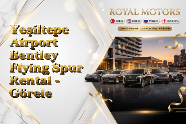 Yeşiltepe Airport Bentley Flying Spur Rental - Görele