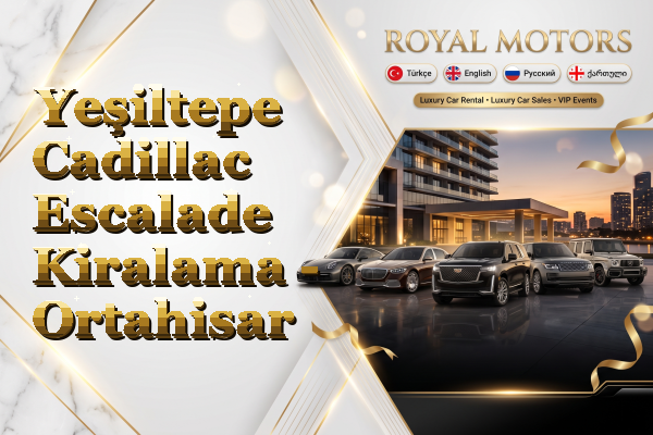 Yeşiltepe Cadillac Escalade Kiralama - Ortahisar