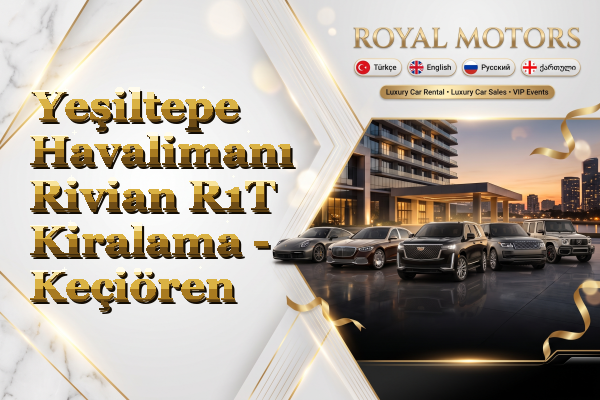 Yeşiltepe Havalimanı Rivian R1T Kiralama - Keçiören