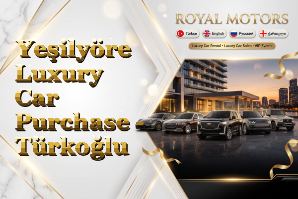Yeşilyöre Luxury Car Purchase - Türkoğlu