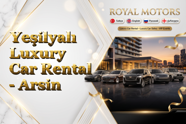 Yeşilyalı Luxury Car Rental - Arsin