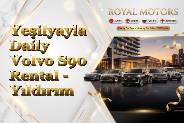 Yeşilyayla Daily Volvo S90 Rental - Yıldırım