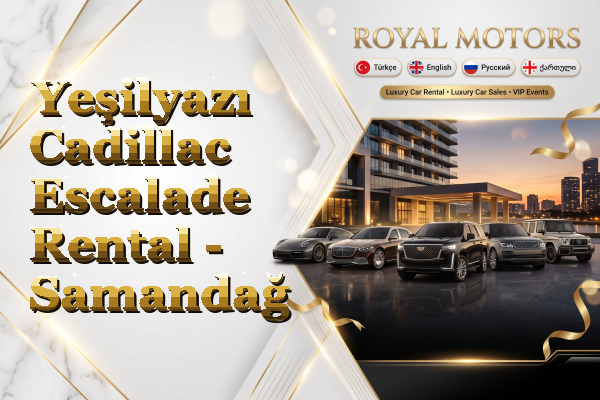 Yeşilyazı Cadillac Escalade Rental - Samandağ