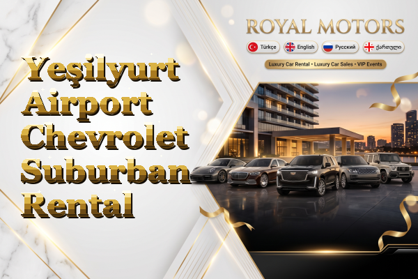 Yeşilyurt Airport Chevrolet Suburban Rental