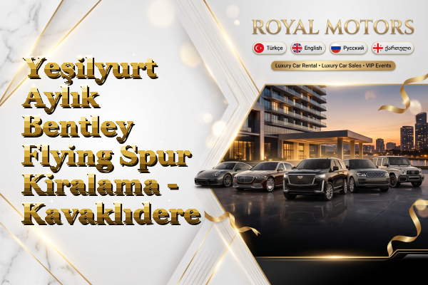 Yeşilyurt Aylık Bentley Flying Spur Kiralama - Kavaklıdere