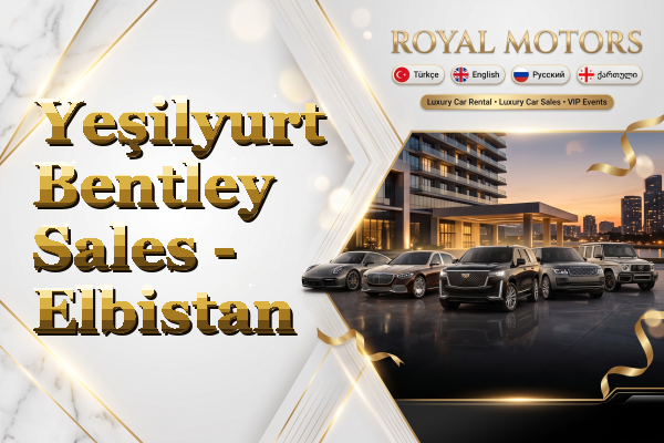 Yeşilyurt Bentley Sales - Elbistan