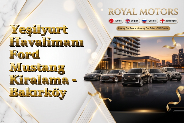 Yeşilyurt Havalimanı Ford Mustang Kiralama - Bakırköy