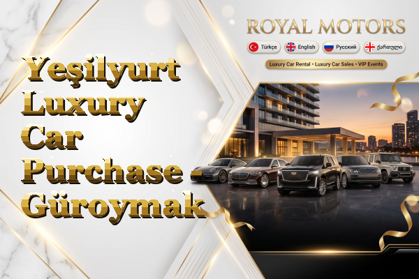 Yeşilyurt Luxury Car Purchase - Güroymak