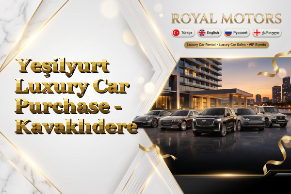 Yeşilyurt Luxury Car Purchase - Kavaklıdere