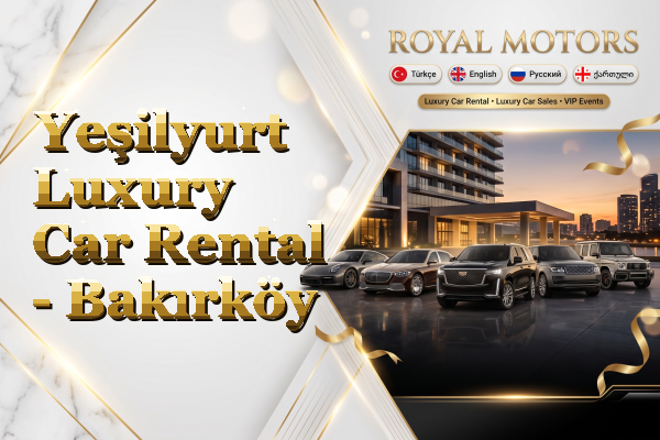 Yeşilyurt Luxury Car Rental - Bakırköy