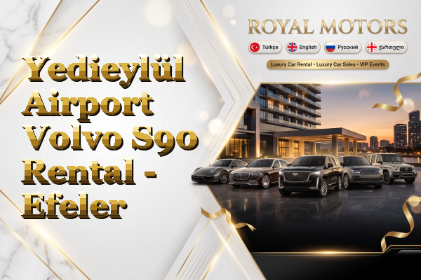 Yedieylül Airport Volvo S90 Rental - Efeler
