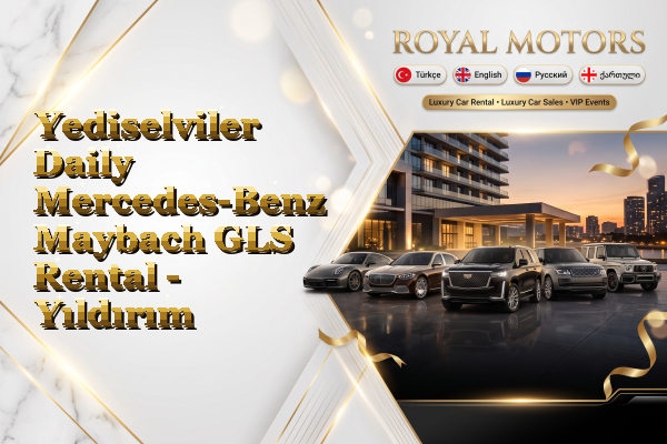 Yediselviler Daily Mercedes-Benz Maybach GLS Rental - Yıldırım