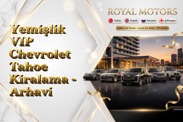 Yemişlik VIP Chevrolet Tahoe Kiralama - Arhavi