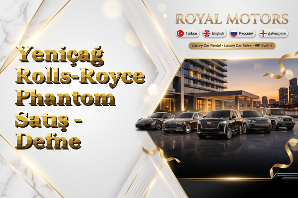 Yeniçağ Rolls-Royce Phantom Satış - Defne