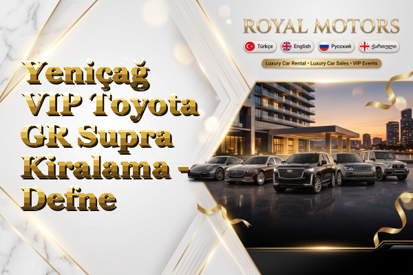 Yeniçağ VIP Toyota GR Supra Kiralama - Defne