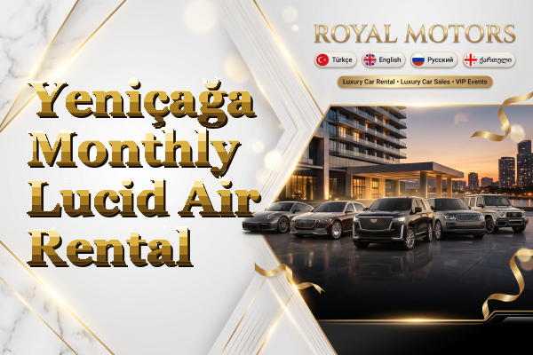 Yeniçağa Monthly Lucid Air Rental