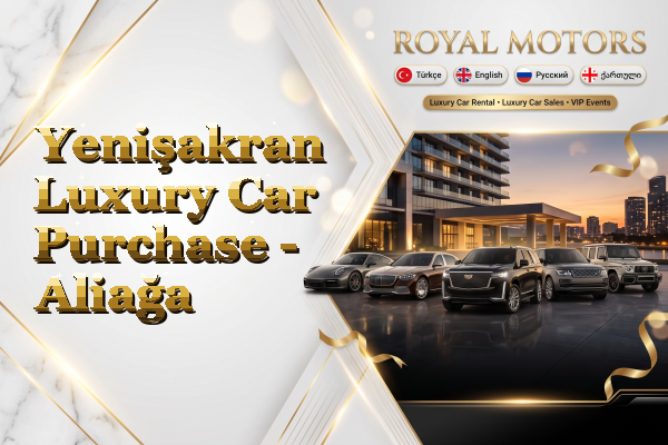 Yenişakran Luxury Car Purchase - Aliağa