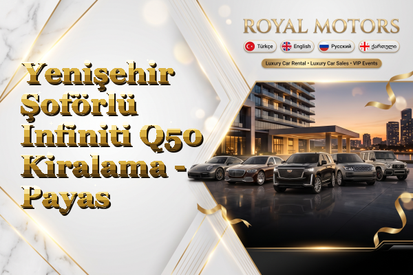 Yenişehir Şoförlü Infiniti Q50 Kiralama - Payas