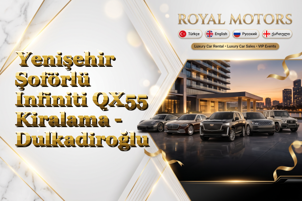 Yenişehir Şoförlü Infiniti QX55 Kiralama - Dulkadiroğlu