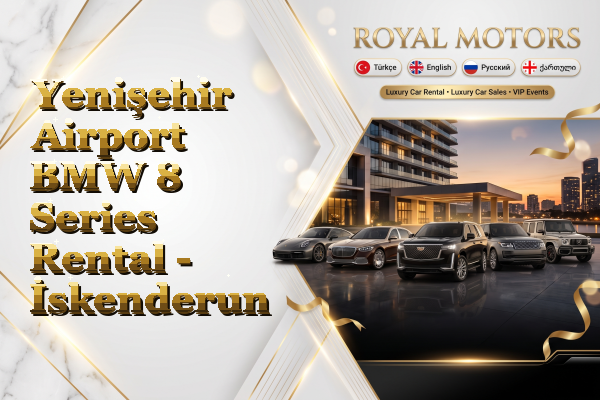 Yenişehir Airport BMW 8 Series Rental - İskenderun