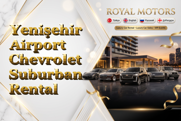 Yenişehir Airport Chevrolet Suburban Rental