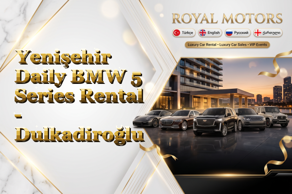 Yenişehir Daily BMW 5 Series Rental - Dulkadiroğlu